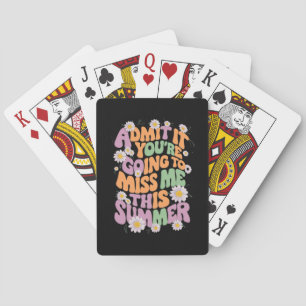Admit It You're Going To Miss Me This Summer Playing Cards