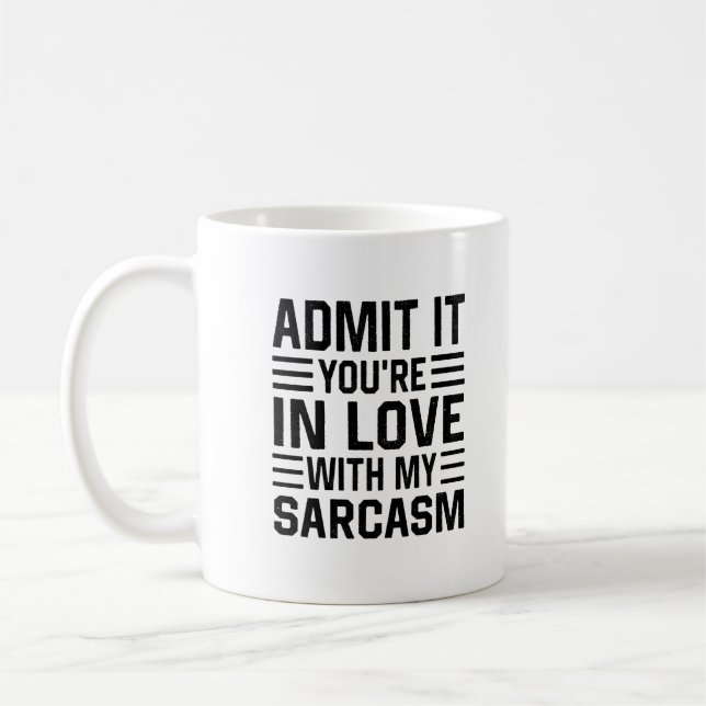 Admit It You're In Love With My Sarcasm Coffee Mug (Left)