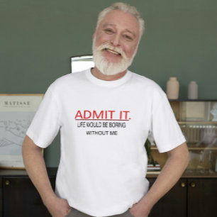Admit Life Would Be Boring Without Me Holiday Tee