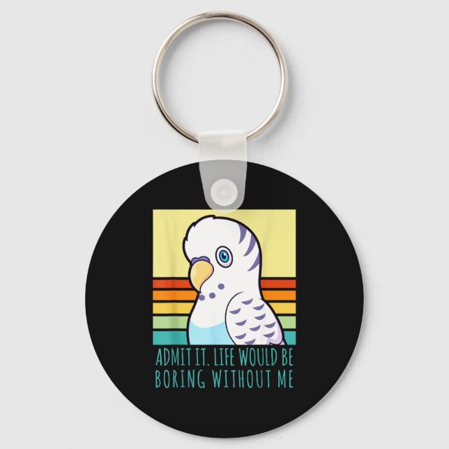 Admit life would be boring without retro parakeet key ring (Front)