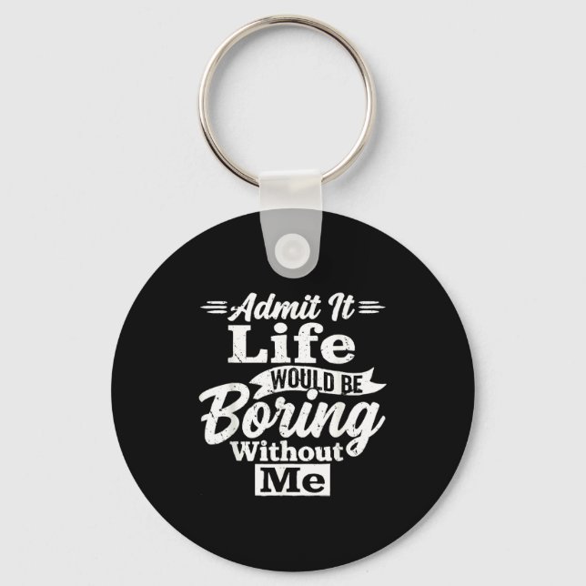 Admit life would be boring without sarcasm humour key ring (Front)