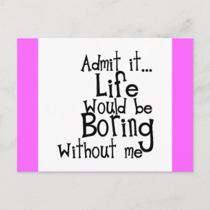 ADMIT LIFE WOULD BORING WITHOUT MEE FUNNY LAUGHS POSTCARD