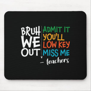 Admit low key miss bruh out teachers womenAdmit lo Mouse Pad