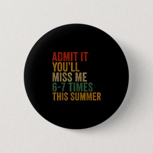 Admit miss 6-7 times this summer last day funny 6 cm round badge