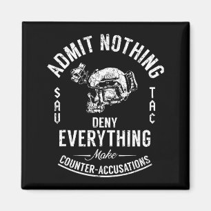 Admit nothing deny everything make counter magnet
