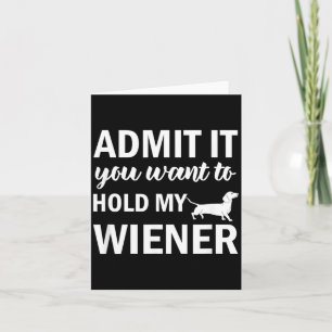 Admit Want to Hold Wiener Dachshund Weenie Dog Card