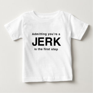 Admitting You're a Jerk Baby T-Shirt