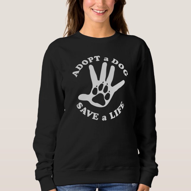 Adopt a dog save a life - Design for dog lovers Sweatshirt (Front)