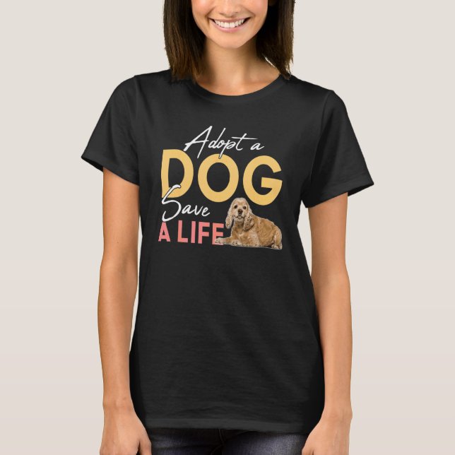 Adopt A Dog Save A Life Rescue Cocker Spaniel T-Shirt (Front)
