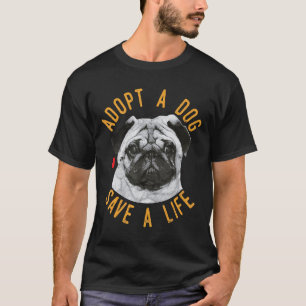 Adopt A Dog Save A Life Rescue Pug Gift T-Shirt