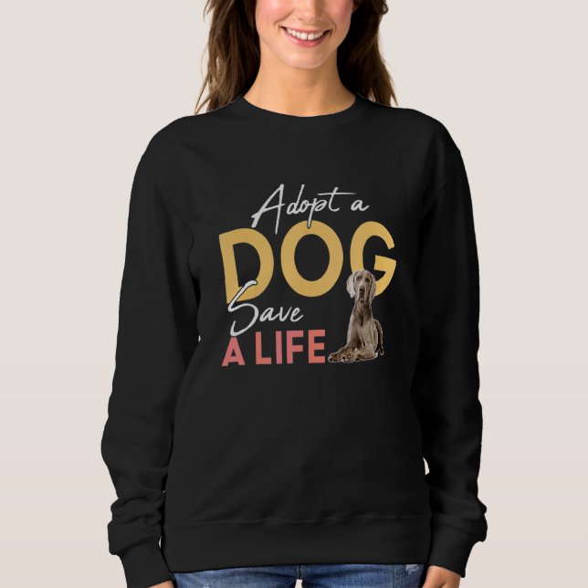 Adopt A Dog Save A Life Rescue Weimaraner Sweatshirt (Front)