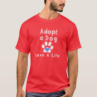 Adopt a Dog. Save a Life T-Shirt