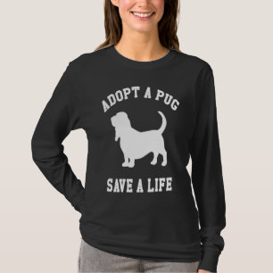 Adopt A Pug Save A Life T-Shirt