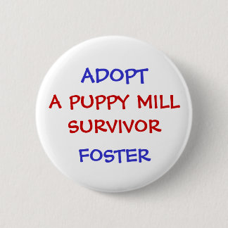 ADOPT, A PUPPY MILL SURVIVOR 6 CM ROUND BADGE