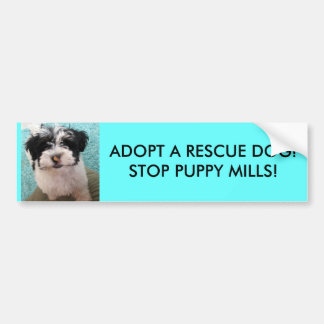 ADOPT A RESCUE DOG!STOP PUPPY MILLS! BUMPER STICKER
