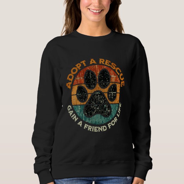 Adopt A Rescue Gain A Friend For Life Dog Adoption Sweatshirt (Front)
