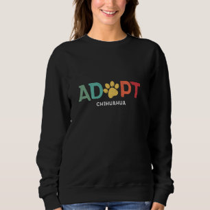 Adopt A Shelter Pet Chihuahua Dog Animal Rescue Sweatshirt