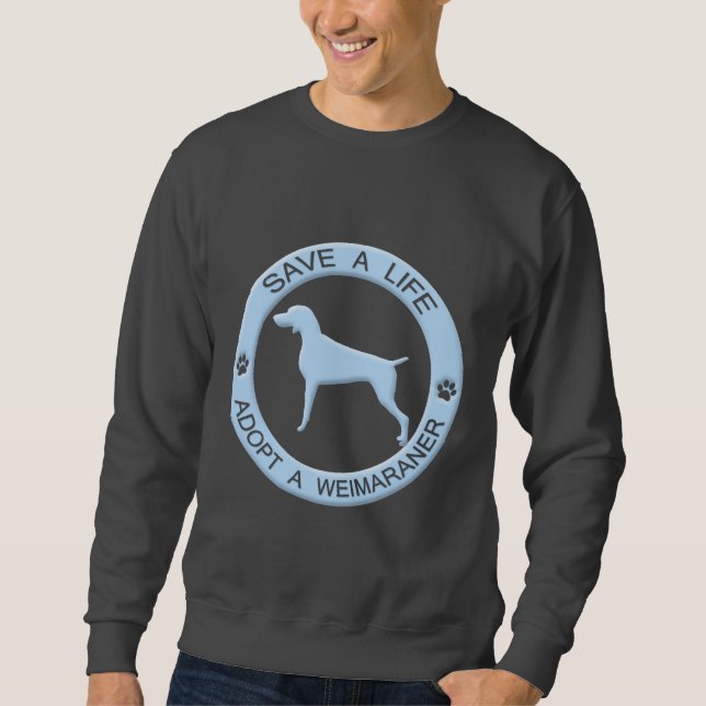 Adopt a Weimaraner T-Shirt Sweatshirt (Front)