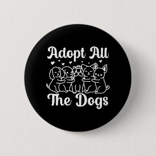 Adopt All The Dogs Animal Rights Dog Rescue 6 Cm Round Badge