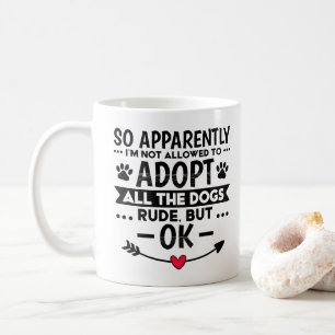 Adopt All The Dogs Funny Sarcastic Coffee Mug
