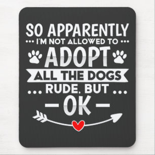 Adopt All The Dogs Sarcastic Funny Mouse Pad