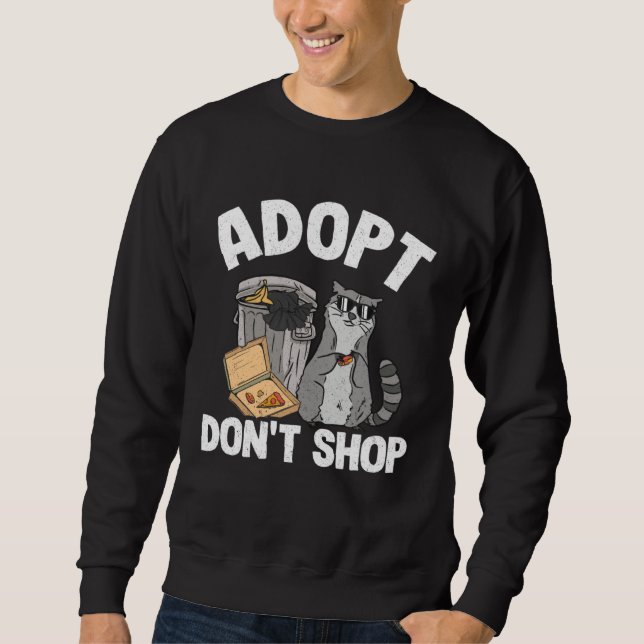 Adopt Don t Shop Trash Garbage Panda Raccoon Sweatshirt (Front)