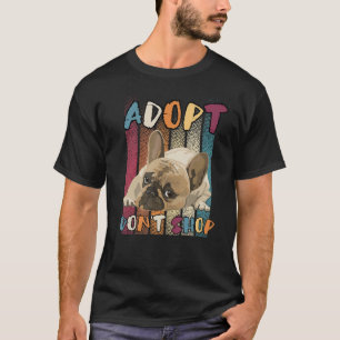 Adopt Dont Shop Animal Rescue Pug French BullDog F T-Shirt