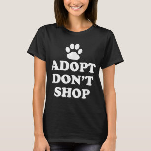 Adopt Don't Shop Animal Rights Rescue Adopt Dog Ca T-Shirt