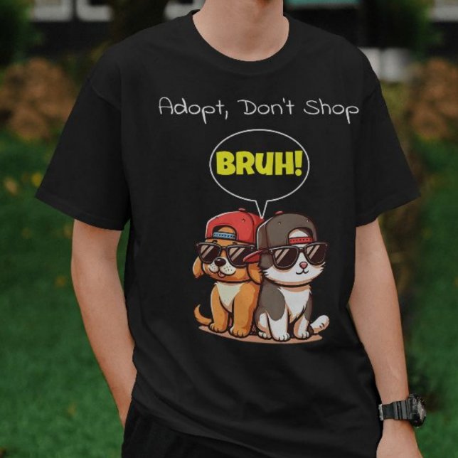 Adopt, Don't Shop, Bruh! Cute, Cool, Funny  T-Shirt (Creator Uploaded)