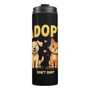Adopt Don't Shop - Cute Pet Rescue Animal Lover Thermal Tumbler