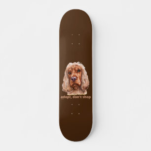 ADOPT, DON'T SHOP (English Cocker Spaniel)  Skateboard