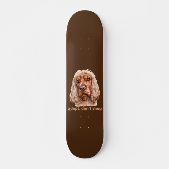 ADOPT, DON'T SHOP (English Cocker Spaniel)  Skateboard (Front)