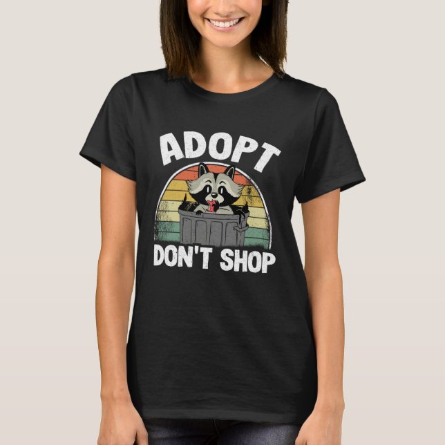 Adopt Don't Shop Funny Raccoon T-Shirt (Front)