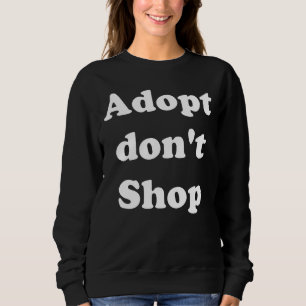 Adopt Don't Shop Rescue Animals Costum Cat And Dog Sweatshirt