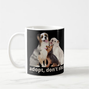 ADOPT DON'T SHOP save the animals rescue dogs Coffee Mug