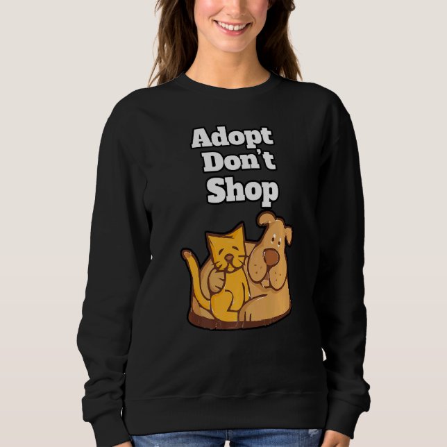 Adopt Donu2019t Shop  Pets  Animal Shelter  Compan Sweatshirt (Front)