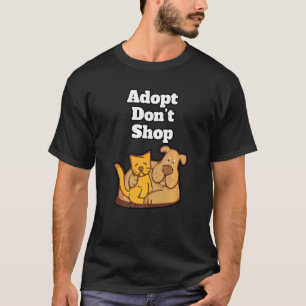 Adopt Donu2019t Shop Pets Animal Shelter Compan T-Shirt