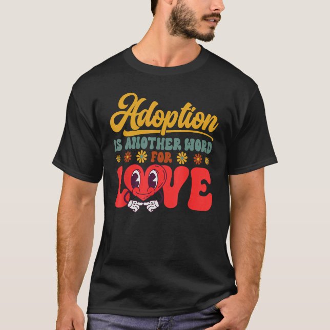 Adopt Gotcha Day Another Word For Love Family Adop T-Shirt (Front)