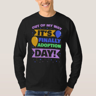 Adopt Gotcha Out Of My Way It's Finally Adoption T-Shirt