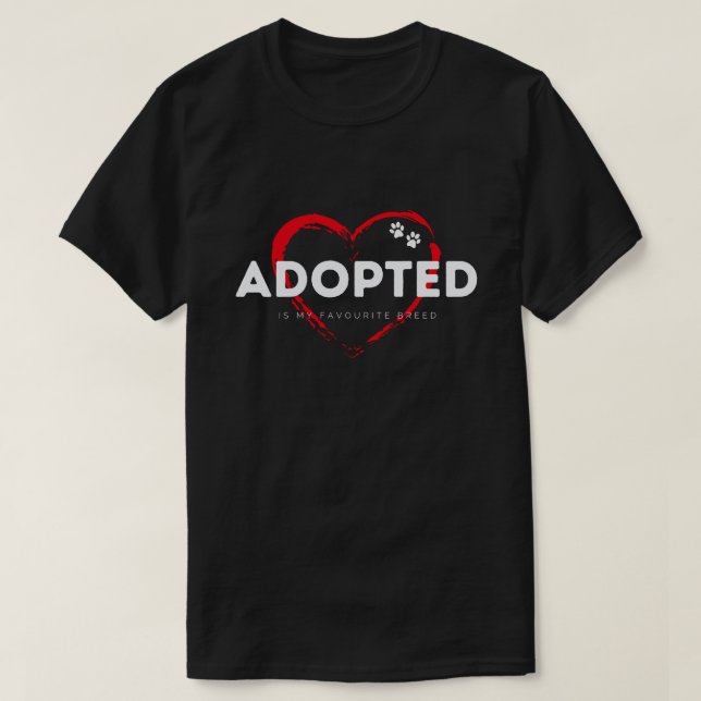 Adopted Is My Favorite Breed T-Shirt Animal Rescue (Design Front)