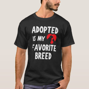 Adopted Is My Favourite Breed Heart Dog Cat Pet T-Shirt