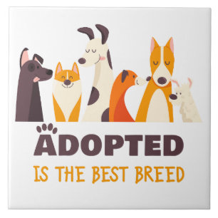 Adopted is The Best Breed: Dog Rescue Shelter   Ceramic Tile