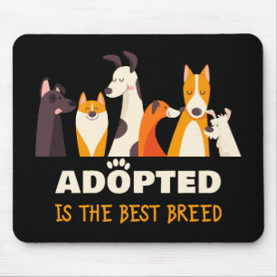 Adopted is The Best Breed: Dog Rescue Shelter  Mouse Pad