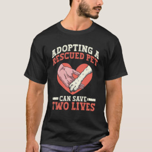 Adopting A Rescued Pet Can Save Two Lives Animal T-Shirt