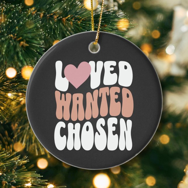 Adoption Day Keepsake "Loved Wanted Chosen" Retro Ceramic Ornament ("loved wanted chosen" Adoption ornament custom name and year adoption keepsake gift foster care)
