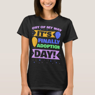 Adoption Family Kids Out of my way it's finally ad T-Shirt