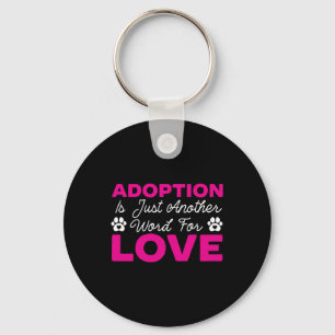 Adoption Is Just Another Word For Love Dog Rescue  Key Ring