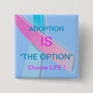 ADOPTION IS "THE OPTION" CHOOSE LIFE ! 15 CM SQUARE BADGE