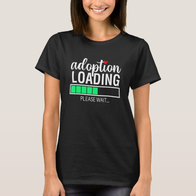 Adoption Loading Funny Family Adopting Gotcha Day T-Shirt (Front)