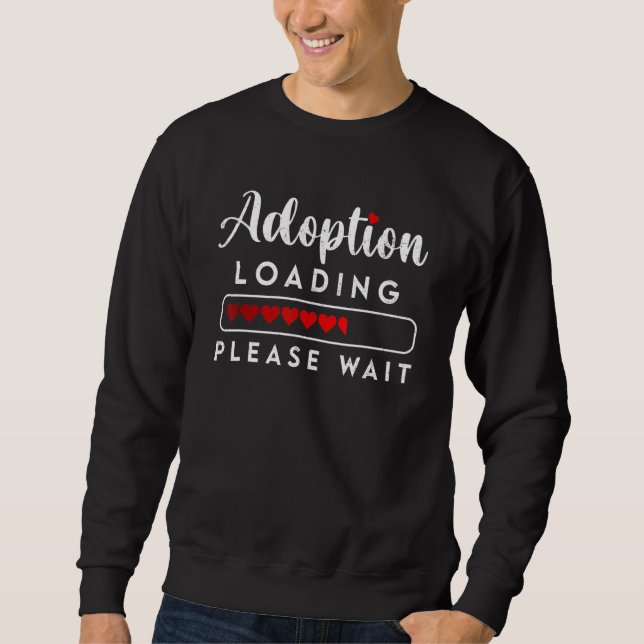 Adoption Loading Please Wait  Gotcha Day Adoption  Sweatshirt (Front)